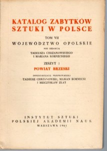 Katalog Zabytków Sztuki w Polsce. Tom VII. Województwo opolskie. Zeszyt. 1. Powiat brzeski.