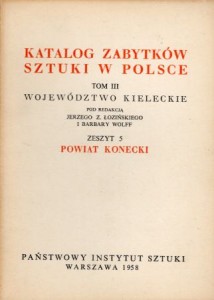 Katalog Zabytków Sztuki w Polsce. Tom III. Województwo kieleckie. Zeszyt 5. Powiat konecki.
