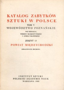 Katalog Zabytków Sztuki w Polsce. Tom V. Województwo poznańskie. Zeszyt 13. Powiat międzychodzki.
