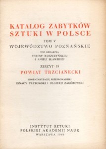 Katalog Zabytków Sztuki w Polsce. Tom V. Województwo poznańskie. Zeszyt 18. Powiat trzcianecki.