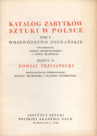 Katalog Zabytków Sztuki w Polsce. Tom V. Województwo poznańskie. Zeszyt 18. Powiat trzcianecki.jpg
