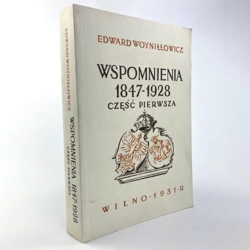 Woyniłłowicz Edward - Wspomnienia 1847-1928. Część pierwsza. REPRINT