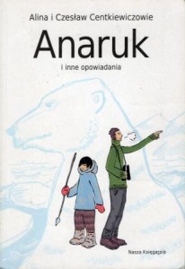 Centkiewiczowie Alina i Czesław - Anaruk i inne opowiadania.