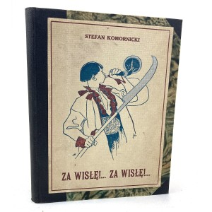 Komornicki Stefan - Za Wisłę!... Za Wisłę!... Sztuka narodowa w 7 obrazach. Osnuta na tle 1863 roku.