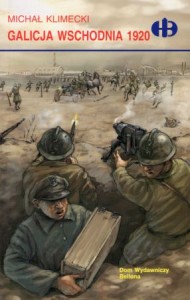Klimecki Michał - Galicja Wschodnia 1920. /Historyczne Bitwy/.
