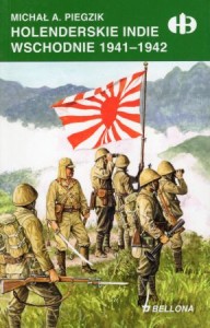 Piegzik Michał A. - Holenderskie Indie Wschodnie 1941-1942. /Historyczne Bitwy/.