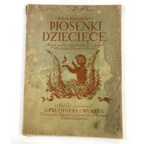 Rogoszówna Zofja - Piosenki dziecięce. Muzykę na tle motywów ludowych napisał Stanisław Colonna-Walewski.