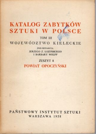 Katalog Zabytków Sztuki w Polsce. Tom III. Województwo kieleckie. Zeszyt 8. Powiat opoczyński.jpg