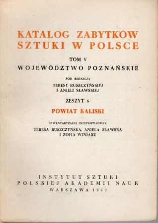 Katalog Zabytków Sztuki w Polsce. Tom V. Województwo poznańskie. Zeszyt 6. Powiat kaliski. Pod redakcją Teresy Ruszczyńskiej i Anieli Sławskiej.jpg