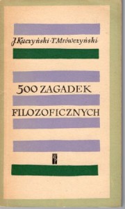 Kuczyński J., Mrówczyński T. - 500 zagadek filozoficznych.