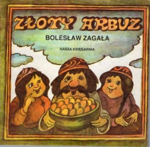 Zagała Bolesław - Złoty arbuz. Ilustrowała Julitta Karwowska. /Poczytaj Mi Mamo/