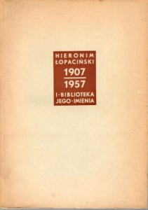 Hieronim Łopaciński i biblioteka jego imienia w Lublinie 1907-1957.