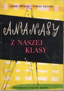 Szpalski Karol i Załucki Marian - Ananasy z naszej klasy. Ilustrowała Barbara Gawdzik-Brzozowska.