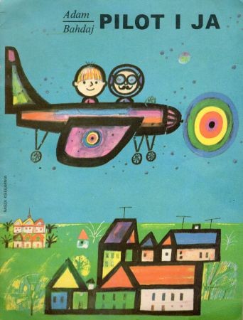 Bahdaj Adam - Pilot i ja. Ilustrowała Danuta Konwicka.jpg