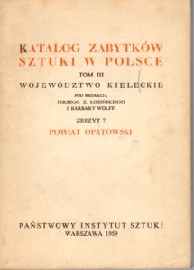 Katalog Zabytków Sztuki w Polsce. Tom III. Województwo kieleckie. Zeszyt 7. Powiat opatowski.