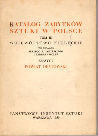 Katalog Zabytków Sztuki w Polsce. Tom III. Województwo kieleckie. Zeszyt 7. Powiat opatowski.jpg