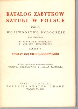 Katalog Zabytków Sztuki w Polsce. Tom XI. Województwo bydgoskie. Zeszyt 6. Powiat golubsko - dobrzyński.jpg