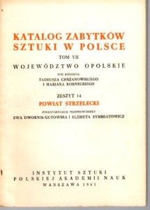 Katalog Zabytków Sztuki w Polsce. Tom VII. Województwo opolskie. Zeszyt 14. Powiat strzelecki.
