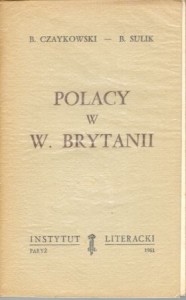 Czaykowski Bogdan, Sulik Bolesław - Polacy w Wielkiej Brytanii. /Biblioteka "Kultury", tom LXIII/.