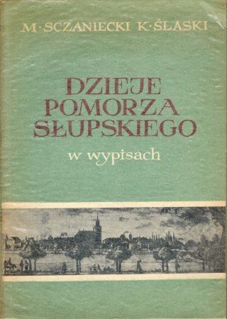 Sczaniecki Michał, Ślaski Kazimierz - Dzieje Pomorza Słupskiego. I innych terenów województwa koszalińskiego. W wypisach.jpg