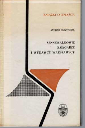 Skrzypczak Andrzej - Sennewaldowie. Księgarze i wydawcy warszawscy.jpg