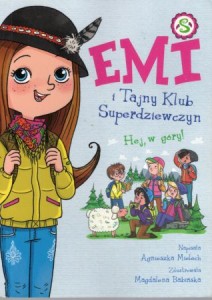 Mielech Agnieszka - Emi i Tajny Klub Superdziewczyn. Hej, w góry! Zilustrowała Magdalena Babińska.