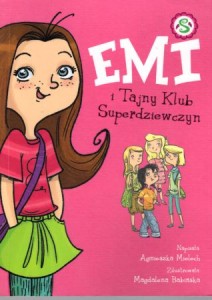 Mielech Agnieszka - Emi i Tajny Klub Superdziewczyn. Zilustrowała Magdalena Babińska. 