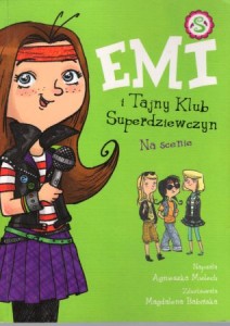 Mielech Agnieszka - Emi i Tajny Klub Superdziewczyn. Na scenie. Zilustrowała Magdalena Babińska. 