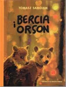 Samojlik Tomasz - Bercia i Orson. Ilustracje Ela Wasiutyńska.