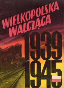 Wielkopolska walcząca w latach 1939-1945.