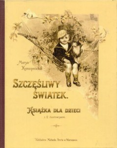 Konopnicka Marya /Maria/ - Szczęśliwy światek. Książka dla dzieci z 17 ilustracjami.