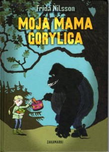 Nilsson Frida - Moja mama gorylica. Ilustrowała Lotta Geffenblad. Przełożyła Agnieszka Stróżyk.