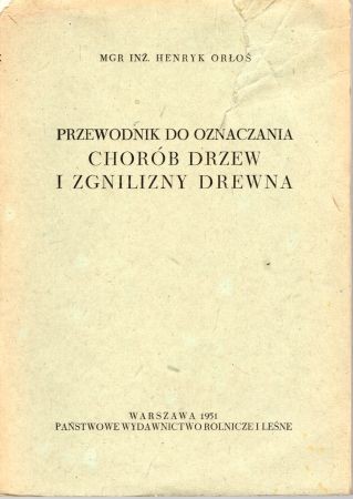 Orłoś Henryk - Przewodnik do oznacznia chorób drzew i zgnilizny drewna.jpg