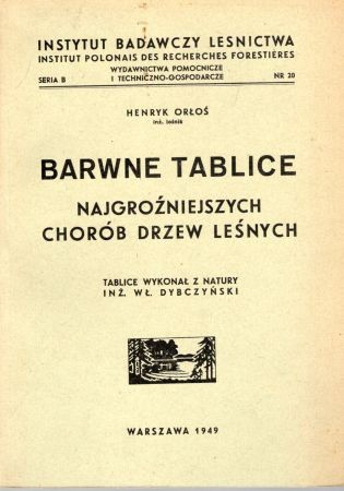 Orłoś Henryk - Barwne tablice najgroiźniejszycy chorób drzew leśnych. Tablice wykonał z natury Wł. Dybczyński.jpg