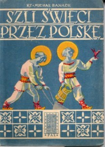 Banach Michał - Szli święci przez Polskę. 