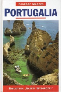 Portugalia. /Podróże marzeń/.