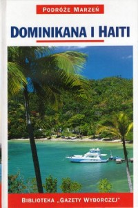 Dominikana i Haiti. /Podróże marzeń/. 