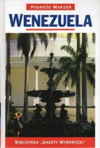 Wenezuela. /Podróże marzeń/.