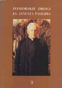 Pomorskie drogi ks. Janusza Pasierba. Praca zbiorowa pod redakcją Bogdana Wiśniewskiego.