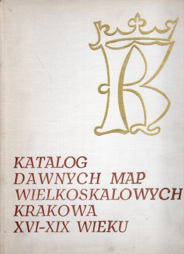 Katalog dawnych map wielkoskalowych Krakowa XVI-XIX wieku.jpg