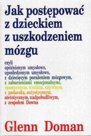 Doman Glenn - Jak postępować z dzieckiem z uszkodzeniem mózgu.jpg