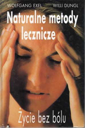 Exel Wolfgang, Dungl Willi - Naturalne metody lecznicze. Życie bez bólu.jpg