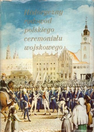 Historyczny rodowód polskiego ceremoniału wojskowego.jpg