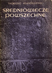 Manteuffel Tadeusz - Średniowiecze powszechne do schyłku XV wieku. Próba syntezy.