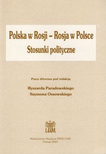 Paradowski Ryszard, Ossowski Szymon /red./ - Polska w Rosji - Rosja w Polsce. Stosunki polityczne.