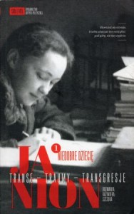 Janion. Transe - traumy - transgresje 1. Niedobre dziecię. Rozmawia Kazimiera Szczuka. /Maria Janion/.