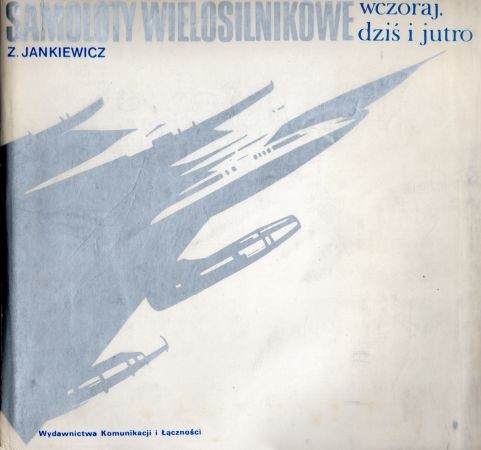 Jankiewicz Zbigniew - Samoloty wielosilnikowe wczoraj, dziś i jutro.jpg