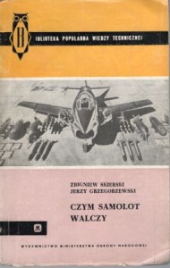 Skierski Zbigniew, Grzegorzewski Jerzy - Czym samolot walczy.