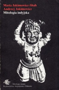 Jakimowicz-Shah Marta, Jakimowicz Andrzej - Mitologia indyjska. /Mitologie Świata/.