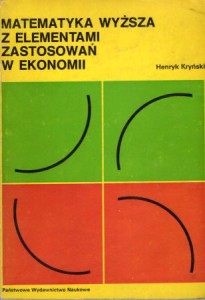 Kryński Henryk - Matematyka wyższa z elementami zastosowań w ekonomii.